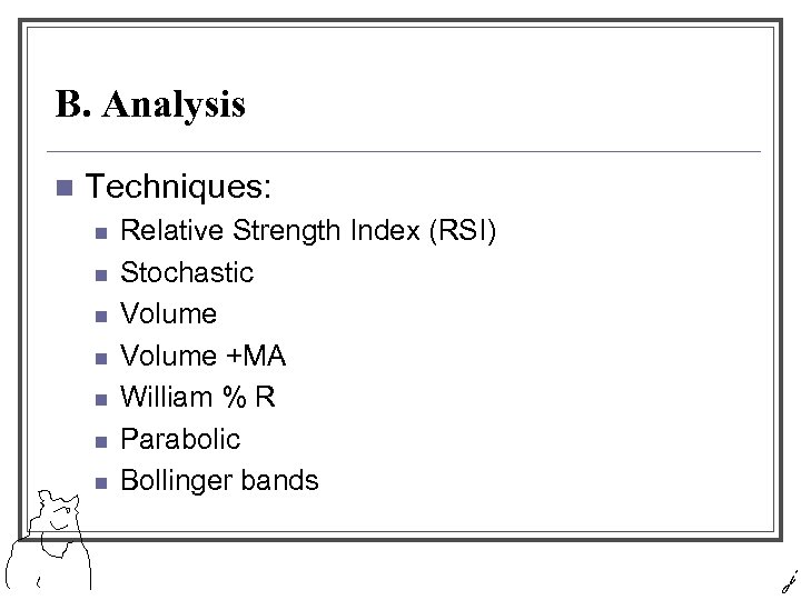 B. Analysis n Techniques: n n n n Relative Strength Index (RSI) Stochastic Volume