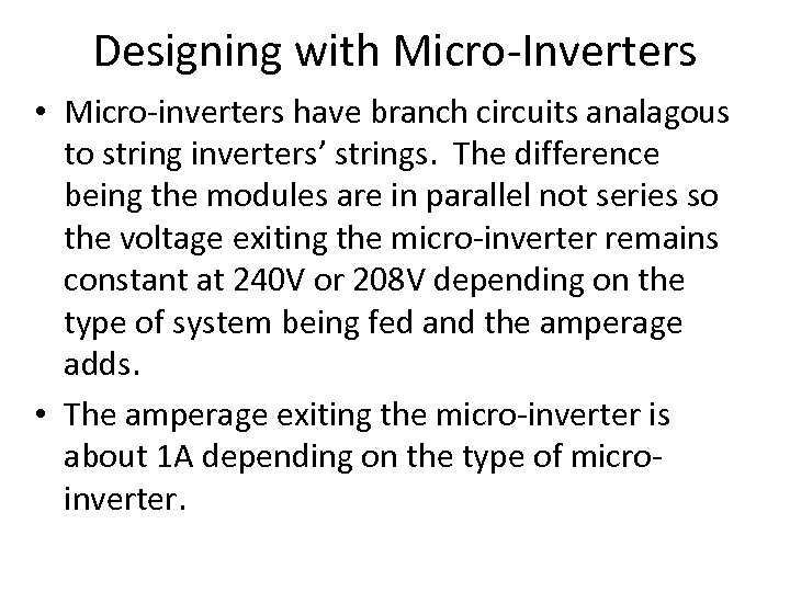 Designing with Micro-Inverters • Micro-inverters have branch circuits analagous to string inverters’ strings. The