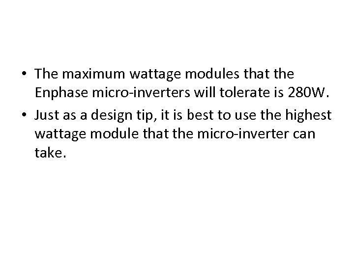  • The maximum wattage modules that the Enphase micro-inverters will tolerate is 280