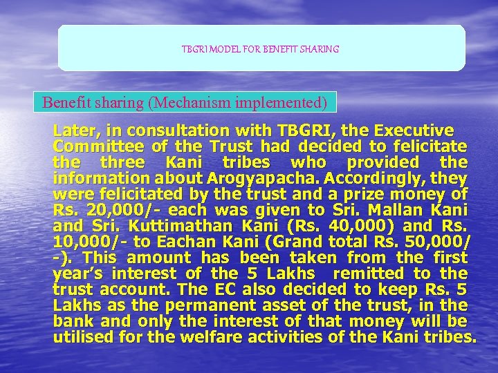 TBGRI MODEL FOR BENEFIT SHARING Benefit sharing (Mechanism implemented) Later, in consultation with TBGRI,