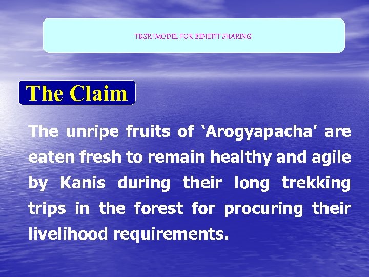 TBGRI MODEL FOR BENEFIT SHARING The Claim The unripe fruits of ‘Arogyapacha’ are eaten