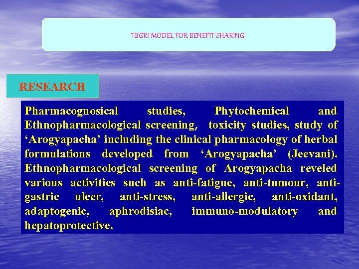 TBGRI MODEL FOR BENEFIT SHARING RESEARCH Pharmacognosical studies, Phytochemical and Ethnopharmacological screening, toxicity studies,