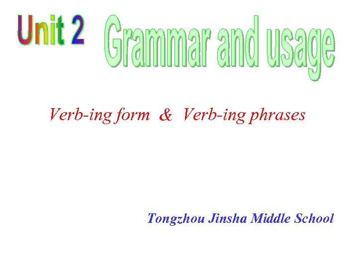 Verb-ing form & Verb-ing phrases Tongzhou Jinsha Middle School 