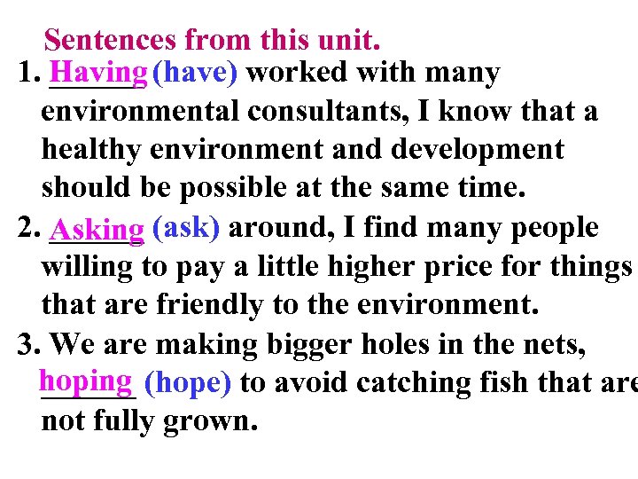 Sentences from this unit. Having 1. ______ (have) worked with many environmental consultants, I