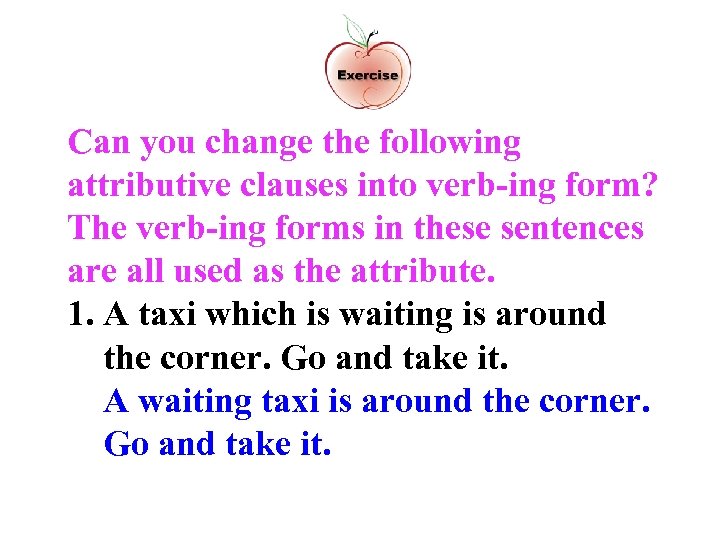 Can you change the following attributive clauses into verb-ing form? The verb-ing forms in