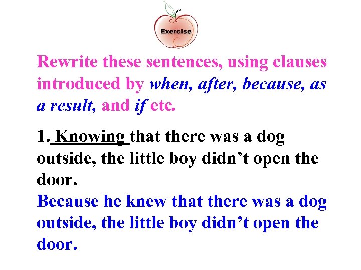 Rewrite these sentences, using clauses introduced by when, after, because, as a result, and