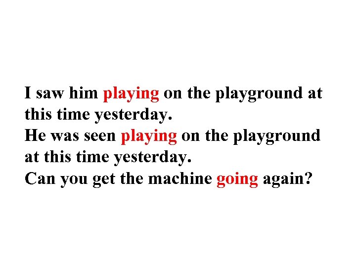 I saw him playing on the playground at this time yesterday. He was seen