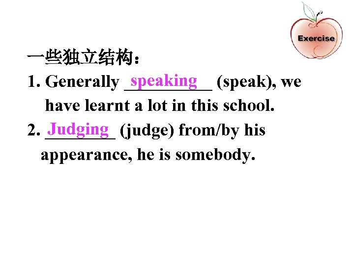 一些独立结构： speaking 1. Generally _____ (speak), we have learnt a lot in this school.