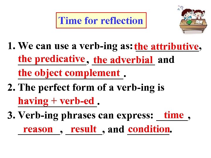 Time for reflection 1. We can use a verb-ing as: ______, the attributive the