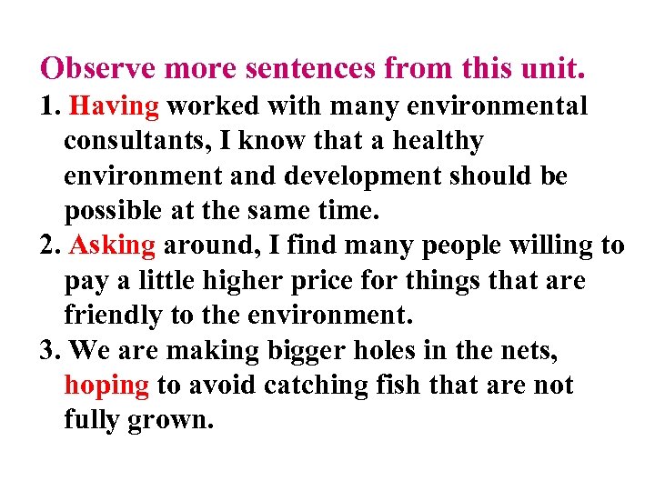 Observe more sentences from this unit. 1. Having worked with many environmental consultants, I