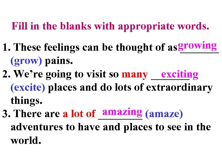 Fill in the blanks with appropriate words. growing 1. These feelings can be thought