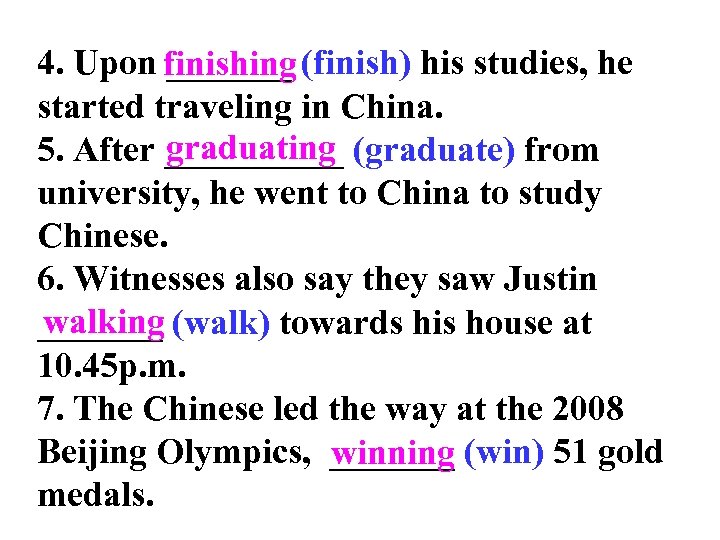 4. Upon _______ (finish) his studies, he finishing started traveling in China. graduating 5.