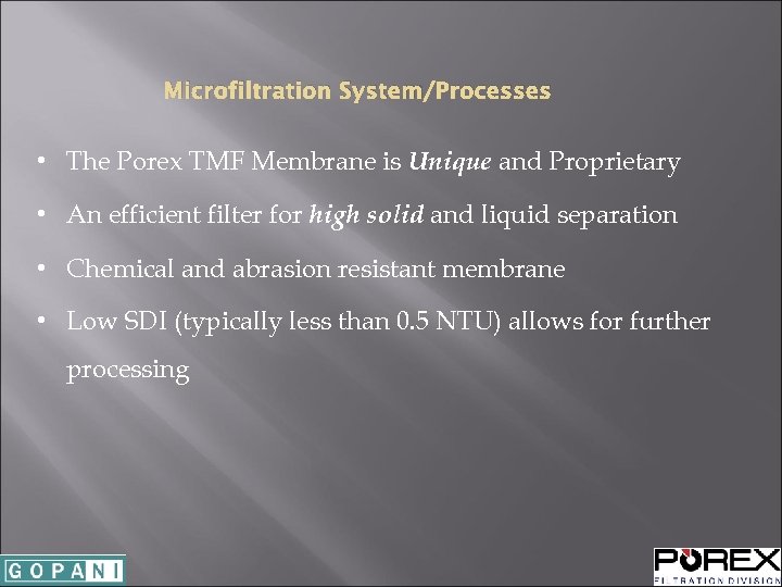 Microfiltration System/Processes • The Porex TMF Membrane is Unique and Proprietary • An efficient