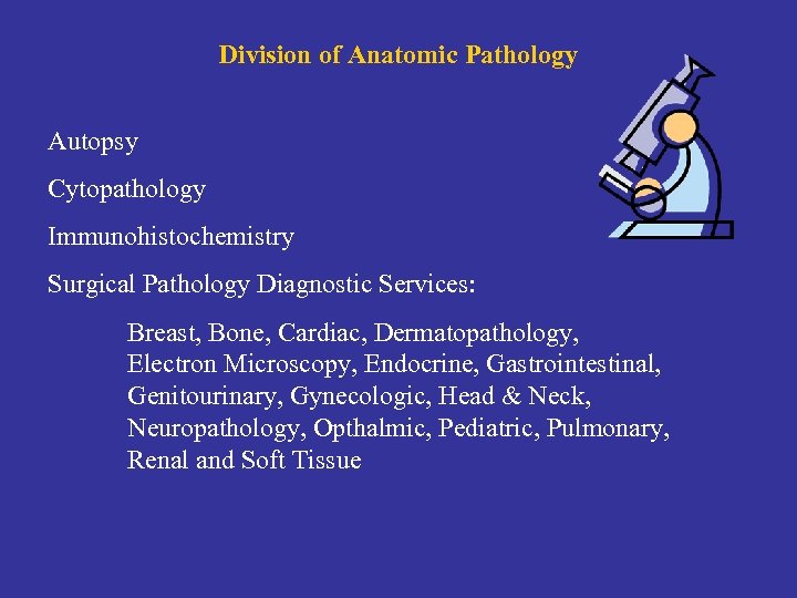 Division of Anatomic Pathology Autopsy Cytopathology Immunohistochemistry Surgical Pathology Diagnostic Services: Breast, Bone, Cardiac,