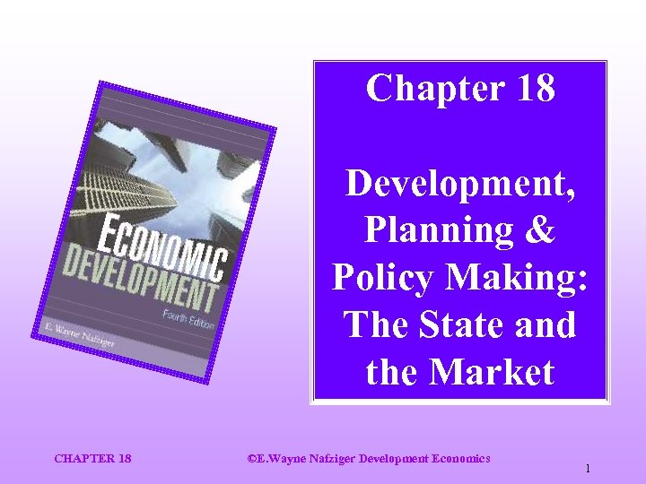 Chapter 18 Development, Planning & Policy Making: The State and the Market CHAPTER 18