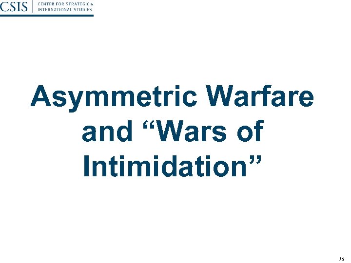 Asymmetric Warfare and “Wars of Intimidation” 16 