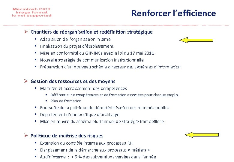 Renforcer l’efficience Ø Chantiers de réorganisation et redéfinition stratégique § § § Adaptation de