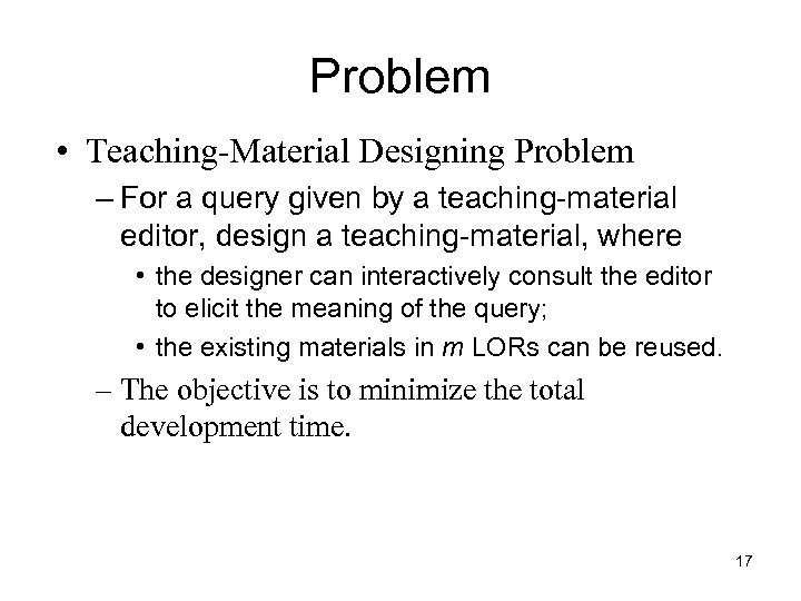 Problem • Teaching-Material Designing Problem – For a query given by a teaching-material editor,