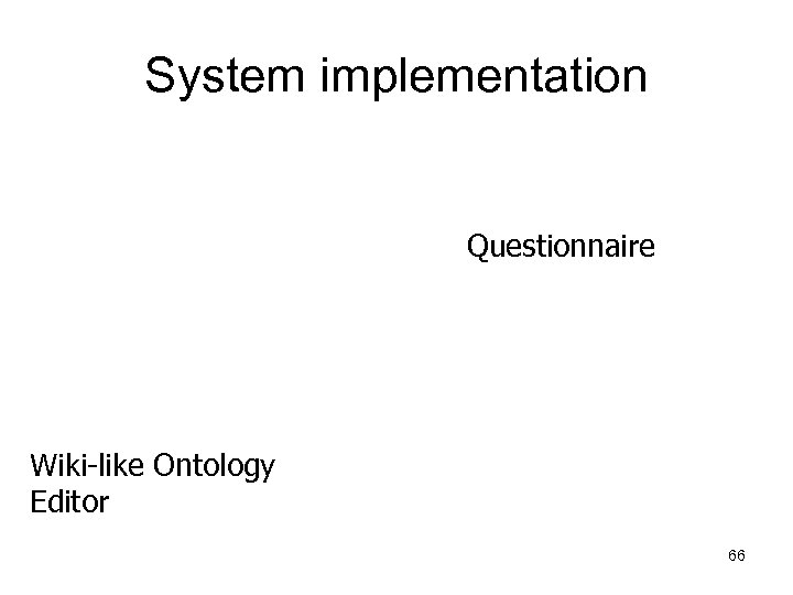 System implementation Questionnaire Wiki-like Ontology Editor 66 