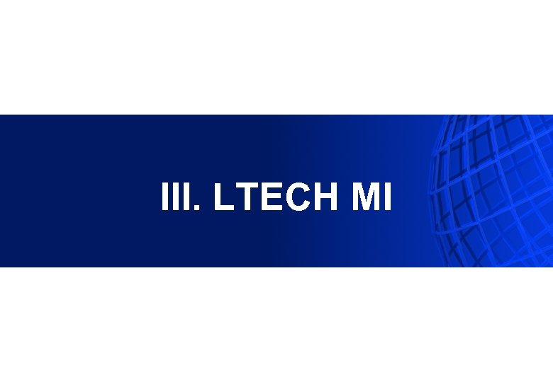 III. LTECH MI 