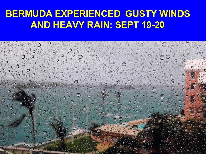 BERMUDA EXPERIENCED GUSTY WINDS AND HEAVY RAIN: SEPT 19 -20 