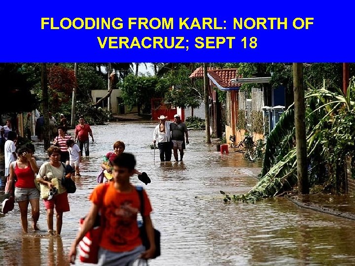 FLOODING FROM KARL: NORTH OF VERACRUZ; SEPT 18 