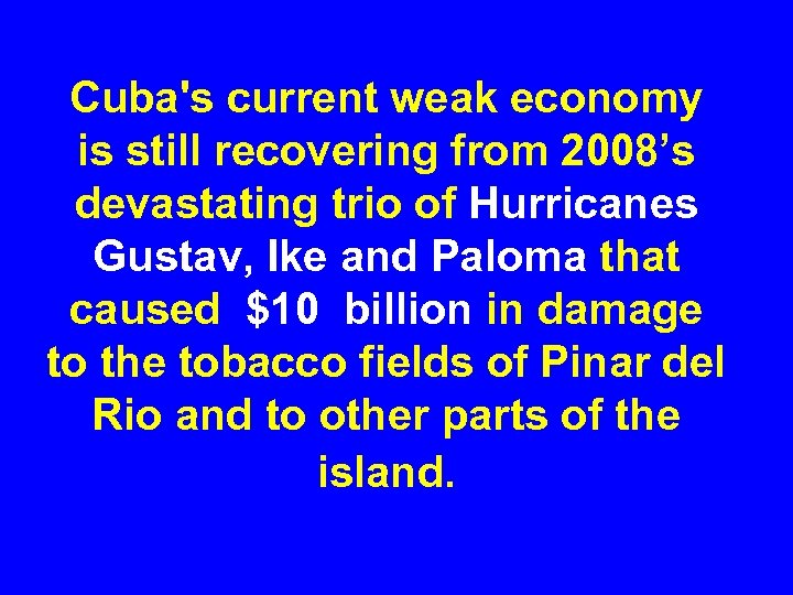 Cuba's current weak economy is still recovering from 2008’s devastating trio of Hurricanes Gustav,