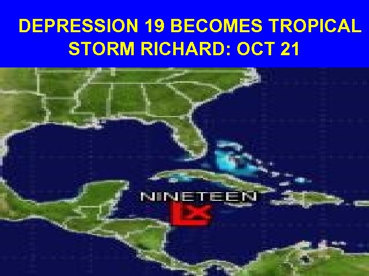  DEPRESSION 19 BECOMES TROPICAL STORM RICHARD: OCT 21 