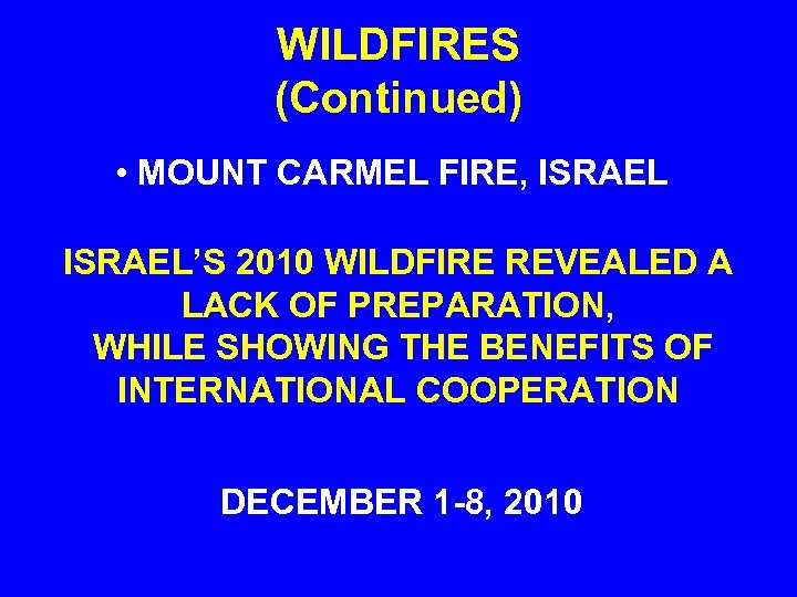 WILDFIRES (Continued) • MOUNT CARMEL FIRE, ISRAEL’S 2010 WILDFIRE REVEALED A LACK OF PREPARATION,