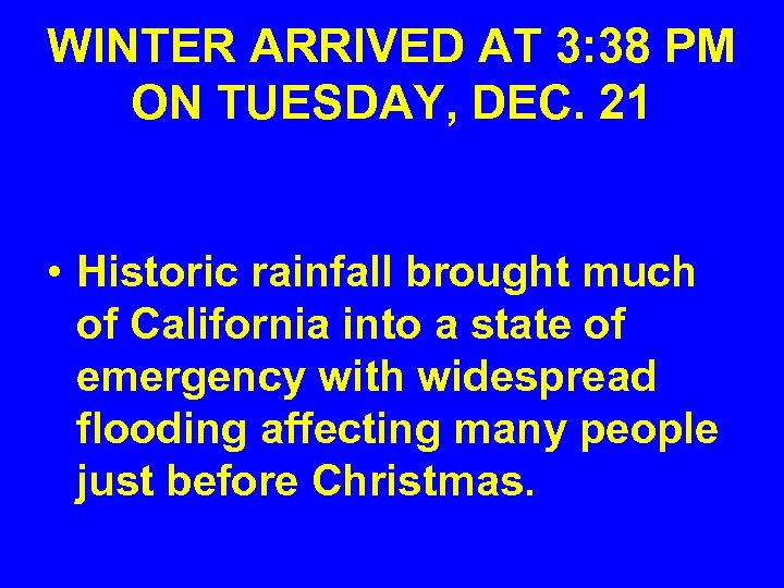 WINTER ARRIVED AT 3: 38 PM ON TUESDAY, DEC. 21 • Historic rainfall brought