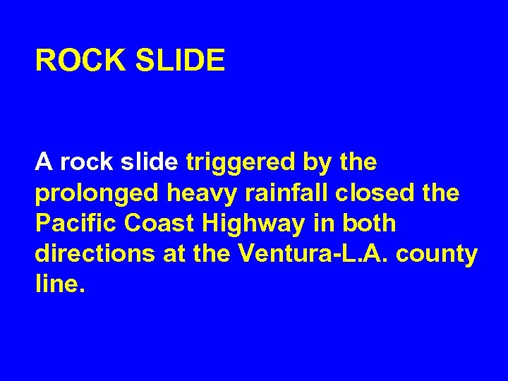 ROCK SLIDE A rock slide triggered by the prolonged heavy rainfall closed the Pacific