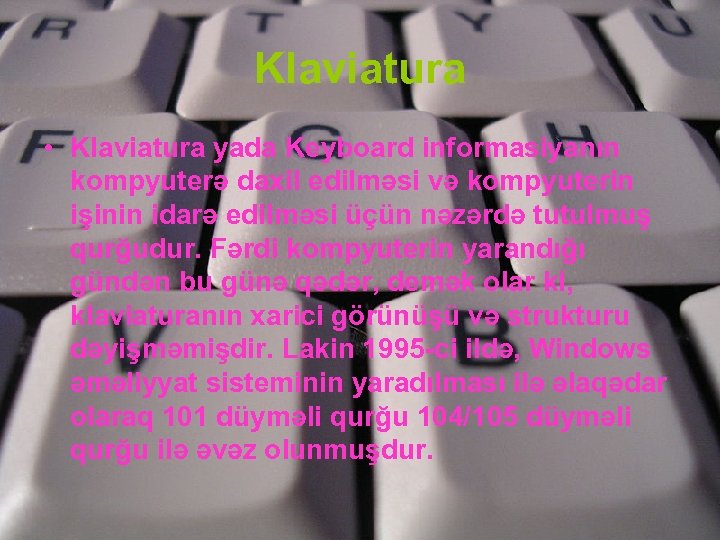 Klaviatura • Klaviatura yada Keyboard informasiyanın kompyuterə daxil edilməsi və kompyuterin işinin idarə edilməsi