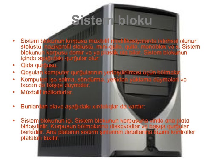 Sistem bloku • Sistem blokunun korpusu müxtəlif modifikasiyalarda istehsal olunur: stolüstü, nazikprofil stolüstü, mini-qüllə,