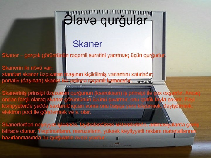 Əlavə qurğular Skaner – gerçək görüntünün rəqəmli surətini yaratmaq üçün qurğudur. Skanerin iki növü