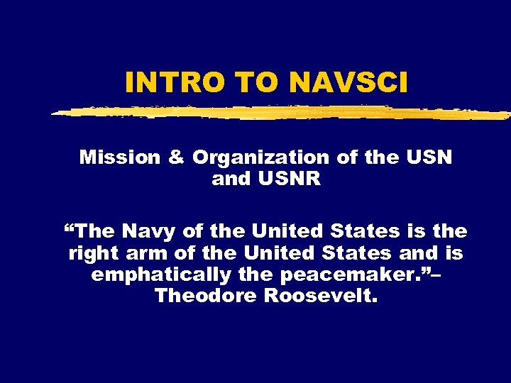 INTRO TO NAVSCI Mission & Organization of the USN and USNR “The Navy of