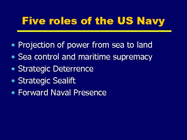 Five roles of the US Navy • • • Projection of power from sea