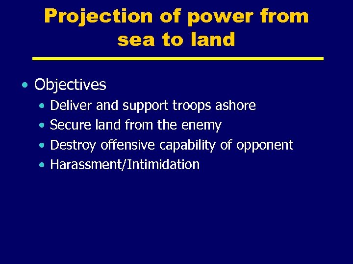 Projection of power from sea to land • Objectives • • Deliver and support