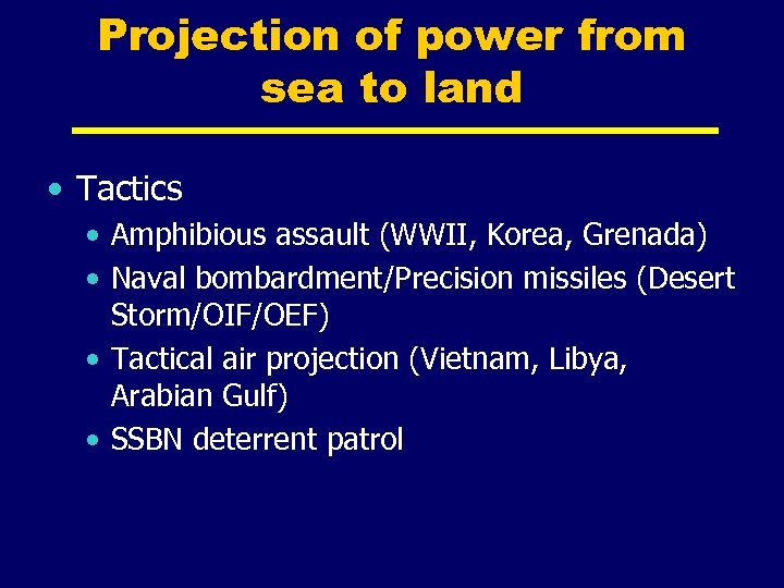 Projection of power from sea to land • Tactics • Amphibious assault (WWII, Korea,