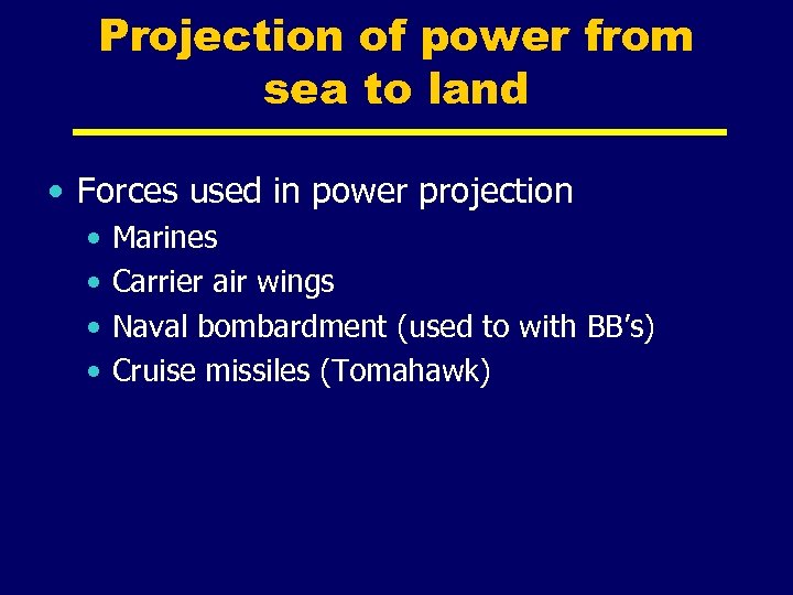 Projection of power from sea to land • Forces used in power projection •