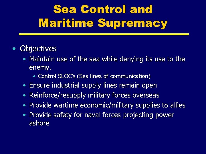 Sea Control and Maritime Supremacy • Objectives • Maintain use of the sea while