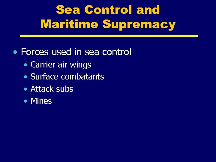 Sea Control and Maritime Supremacy • Forces used in sea control • • Carrier