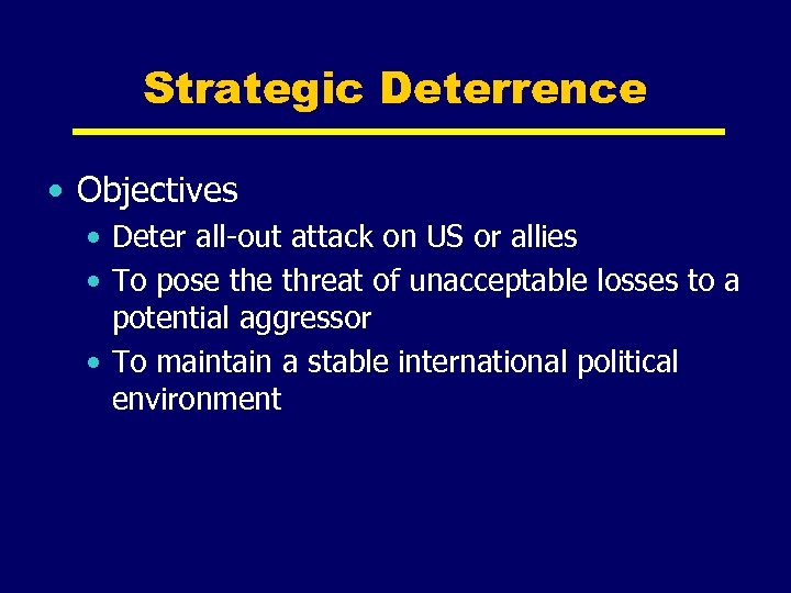 Strategic Deterrence • Objectives • Deter all-out attack on US or allies • To