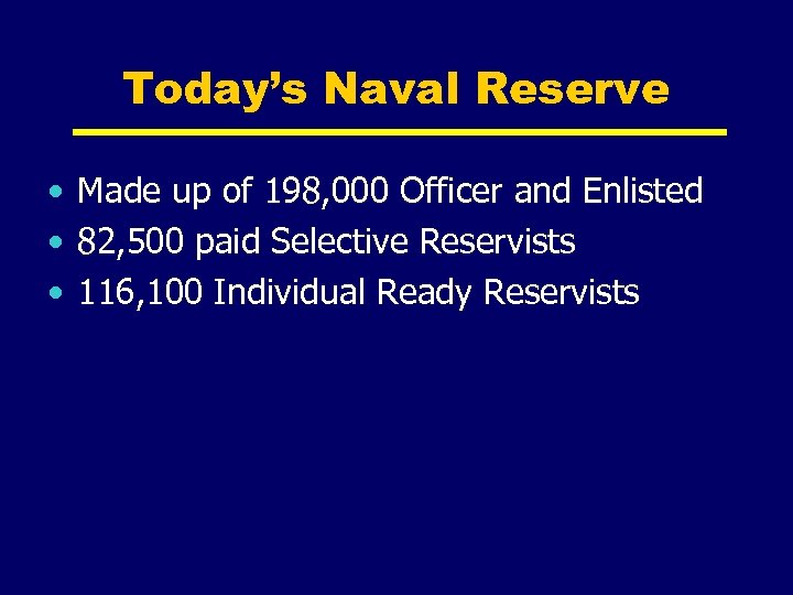 Today’s Naval Reserve • Made up of 198, 000 Officer and Enlisted • 82,