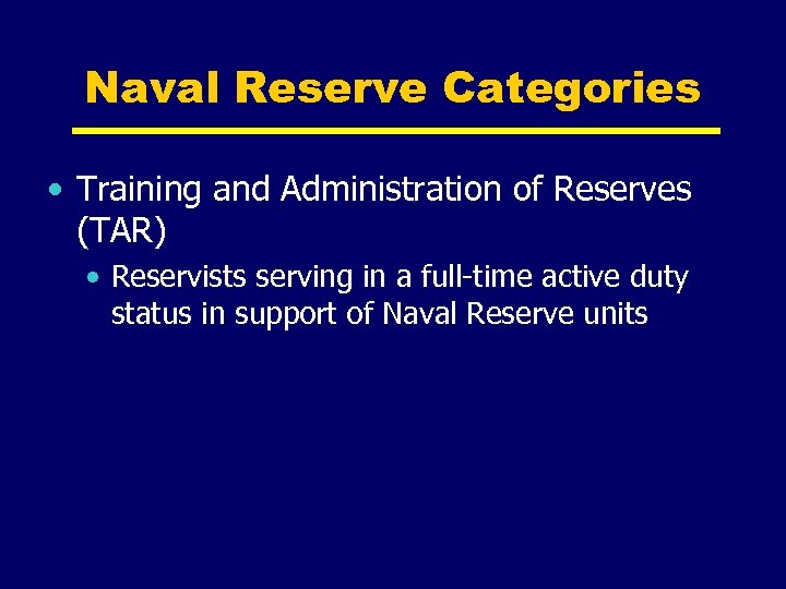 Naval Reserve Categories • Training and Administration of Reserves (TAR) • Reservists serving in