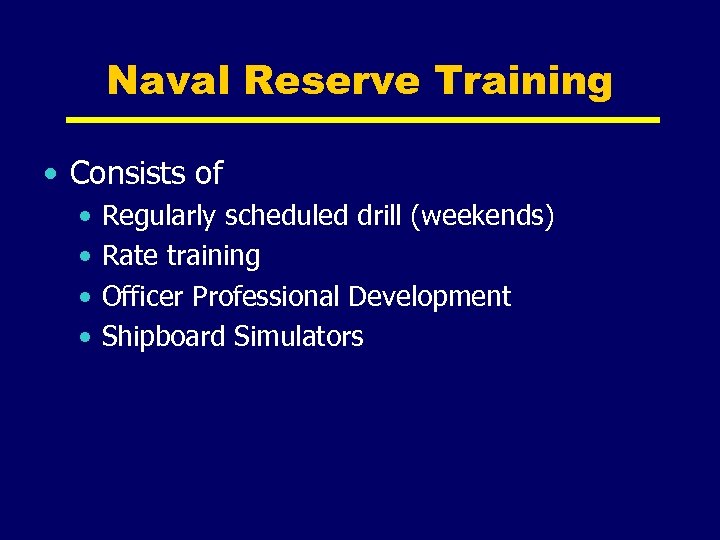 Naval Reserve Training • Consists of • • Regularly scheduled drill (weekends) Rate training