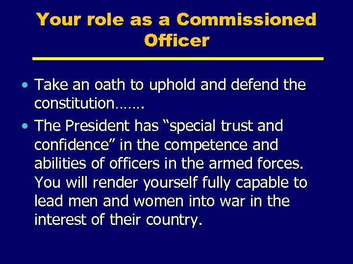 Your role as a Commissioned Officer • Take an oath to uphold and defend