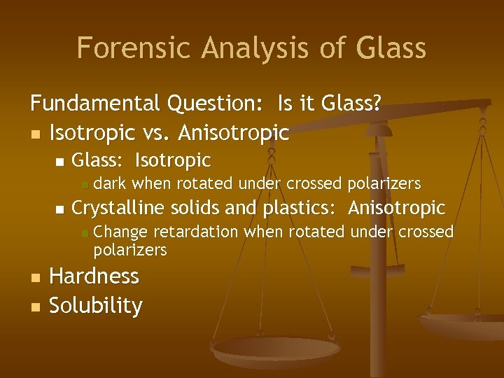 Forensic Analysis of Glass Fundamental Question: Is it Glass? n Isotropic vs. Anisotropic n