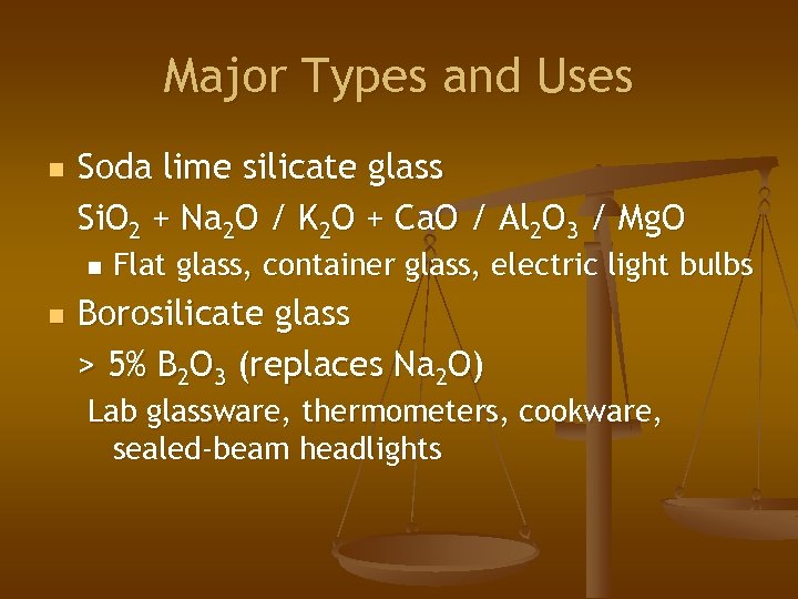 Major Types and Uses n Soda lime silicate glass Si. O 2 + Na