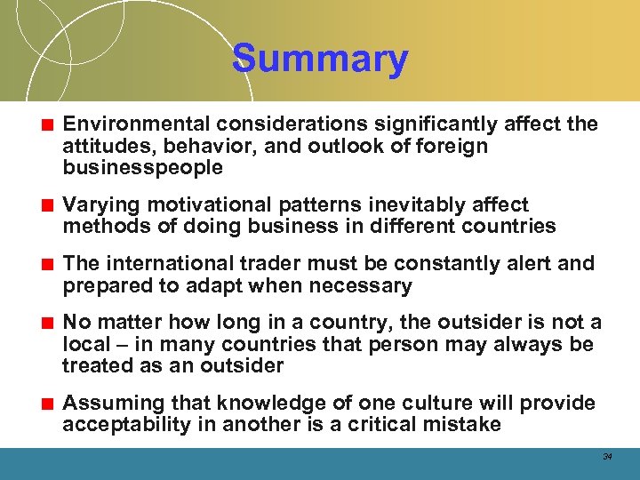 Summary Environmental considerations significantly affect the attitudes, behavior, and outlook of foreign businesspeople Varying