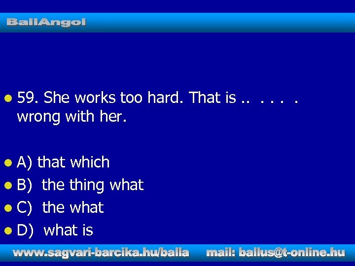 l 59. She works too hard. That is. . . wrong with her. l